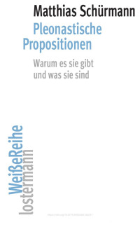 Mathias Schürmann — Pleonastische Propositionen, Warum es sie gibt und was sie sind