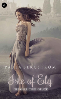 Paula Bergström [Bergström, Paula] — Isle of Ely - Gefährliches Glück (German Edition)