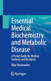 Vijay Yanamadala — Essential Medical Biochemistry And Metabolic Disease: A Pocket Guide for Medical Students and Residents