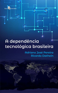 Adriano Jos Pereira;Ricardo Dathein; — A dependncia tecnolgica brasileira