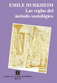 Emile Durkheim — Las reglas del método sociológico