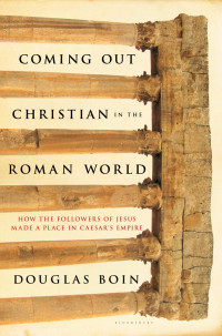 Douglas Ryan Boin — Coming Out Christian in the Roman World