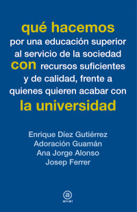 Enrique Díez Gutiérrez, Adoración Guamán, Ana Jorge Alonso, Josep Ferrer — Qué hacemos con la universidad