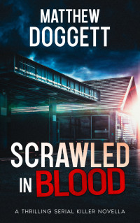 Matthew Doggett — Scrawled in Blood: A Thrilling Serial Killer Novella (The Midnight Novellas Collection)