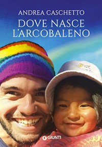 Andrea Caschetto — Dove nasce l'arcobaleno