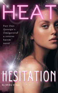 Birdie D'Avo — Heat Hesitation (Queenie's Omegaverse Book 1)