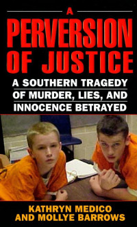 Kathryn Medico & Mollye Barrows — A Perversion of Justice: A Southern Tragedy of Murder, Lies and Innocence Betrayed