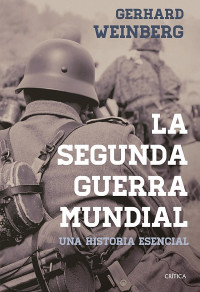 Gerhard L. Weinberg — La segunda guerra mundial. Una historia esencial