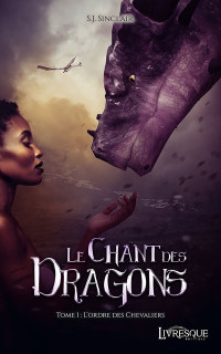 Sinclair, S. J. [Sinclair, S. J.] — Le chant des dragons, tome 1