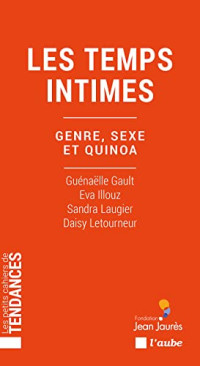 ILLOUZ, Eva, LETOURNEUR, Daisy, LAUGIER, Sandra, GAULT, Guénaëlle — Les temps intimes - Genre, sexe et quinoa
