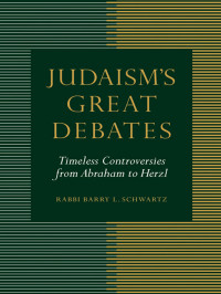 Schwartz, Barry L.; — Judaism's Great Debates