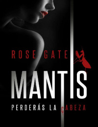 Rose Gate — MANTIS: Perderás la cabeza