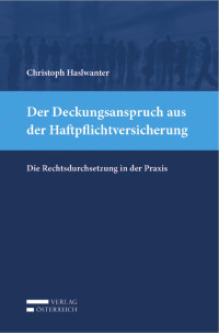 Christoph Haslwanter; — Der Deckungsanspruch aus der Haftpflichtversicherung