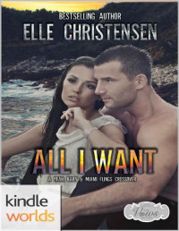 Elle Christensen — Sex, Vows & Babies: All I Want: A Yeah, Baby & Miami Flings Crossover (Kindle Worlds Novella)