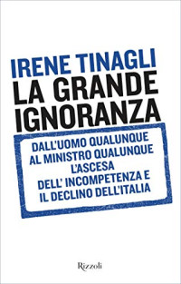 Irene Tinagli — La grande ignoranza