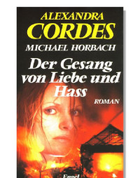 Cordes Alexandra + Horbach Michael — Der Gesang von Liebe und Hass