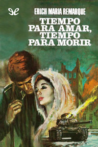 Erich Maria Remarque — TIEMPO PARA AMAR, TIEMPO PARA MORIR