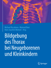 Riccabona, Michael & Beer, Meinrad & Mentzel, Hans-Joachim — Bildgebung des Thorax bei Neugeborenen und Kleinkindern