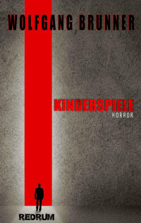 Wolfgang Brunner & Mari März [Brunner, Wolfgang] — Kinderspiele: Drama - -Horror - Thriller - Missbrauch (German Edition)