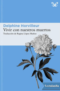 Delphine Horvilleur — VIVIR CON NUESTROS MUERTOS: PEQUEÑO TRATADO DE CONSUELO