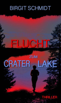 Birgit Schmidt — Flucht zum Crater Lake (German Edition)