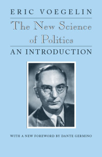 Voegelin, Eric — The New Science of Politics: An Introduction