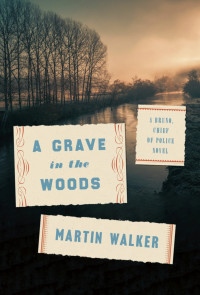 Martin Walker — A Grave in the Woods: A Bruno, Chief of Police Novel