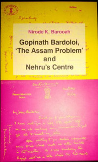 Nirode K. Barooah — Gopinath Bardoloi, 'The Assam Problem' and Nehru's centre