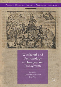 Gábor Klaniczay & Éva Pócs — Witchcraft and Demonology in Hungary and Transylvania