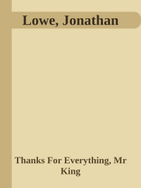 Thanks For Everything, Mr King — Lowe, Jonathan