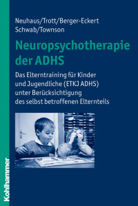 Cordula Neuhaus, Götz-Erik Trott, Annette Berger-Eckert, Simone Schwab, Sabine Townson — Neuropsychotherapie der ADHS