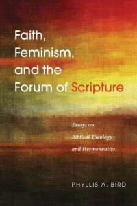 Phyllis A. Bird; — Faith, Feminism, and the Forum of Scripture