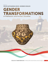 Julia Katharina Koch;Wiebke Kirleis; — Gender Transformations in Prehistoric and Archaic Societies