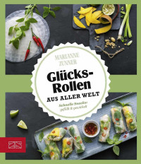 Marianne Zunner — Glücksrollen aus aller Welt: Schnelle Snacks: gefüllt & gewickelt