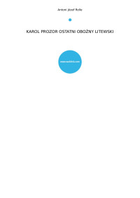 Rolle, Antoni Józef — KAROL PROZOR OSTATNI OBOŹNY LITEWSKI