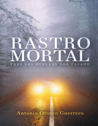 Antonio Orozco Guerrero — Rastro mortal (Spanish Edition)