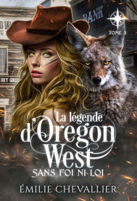 Émilie Chevallier — Sans foi ni loi: Fantasy, Trilogie complète en français (La légende d'Oregon West t. 3) (French Edition)