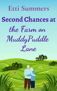Etti Summers — Second Chances at the Farm on Muddypuddle Lane: a cosy, later in life, feel-good romance