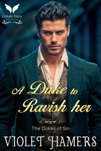 Violet Hamers — A Duke to Ravish Her: A Historical Regency Romance Novel (The Dukes of Sin Book 2)