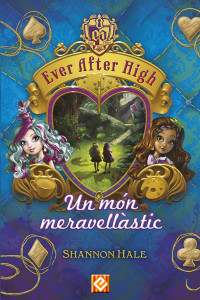 Shannon Hale — Ever After High 3. Un món meravellàstic