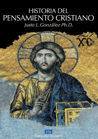 Ph.D. Justo L. González — Historia del Pensamiento Cristiano