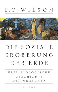 Wilson, Edward O.; — Die soziale Eroberung der Erde