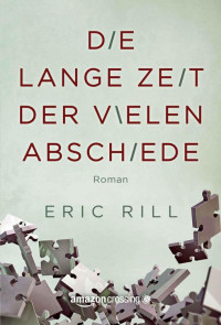 Eric Rill — Die lange Zeit der vielen Abschiede (German Edition)
