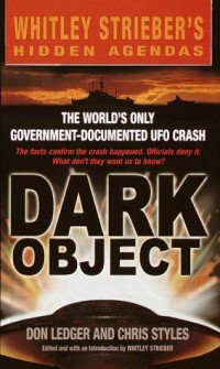 Don Ledger & Chris Styles [Ledger, Don & Styles, Chris] — Dark Object: The World's Only Government-Documented UFO Crash