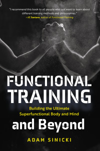 Adam Sinicki — Functional Training and Beyond: Building the Ultimate Superfunctional Body and Mind