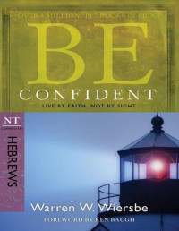 Warren W. Wiersbe — Be Confident (Hebrews): Live by Faith, Not by Sight