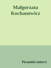 Piramida śmierci — Małgorzata Kochanowicz