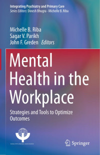 Michelle B. Riba & Sagar V. Parikh & John F. Greden — Mental Health in the Workplace: Strategies and Tools to Optimize Outcomes