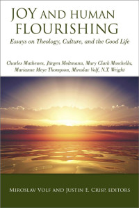 Volf, Miroslav, Crisp, Justin E, — Joy and Human Flourishing