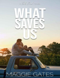 Maggie Gates — What Saves Us: A Small Town Single Mom Romance (Falls Creek Book 3)